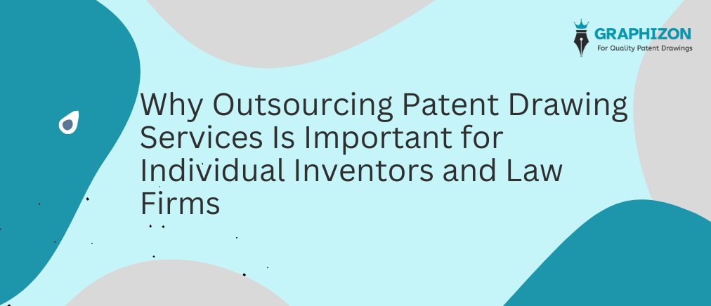 Why Outsourcing Patent Drawing Services Is Important for Individual Inventors and Law Firms