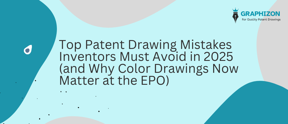 Top Patent Drawing Mistakes Inventors Must Avoid in 2025 (and Why Color Drawings Now Matter at the EPO)